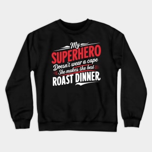 My Superhero Doesn't Wear a Cape, She Makes the Best Roast Dinner Crewneck Sweatshirt